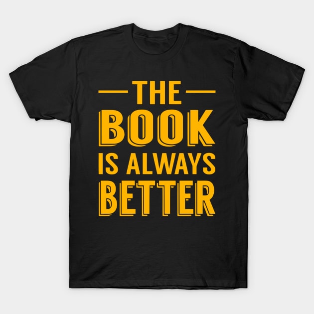 The Book Is Always Better T-Shirt by DesiOsarii